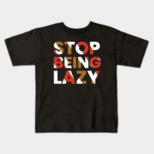 stop being lazy typography design Kids T-Shirt
